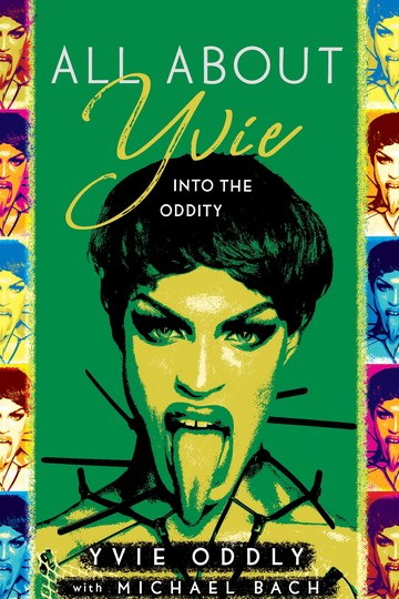 Cover of All About Yvie: Into the Oddity by Yvie Oddly with Michael Bach: pop-art green portrait of drag artist Yvie Oddly.